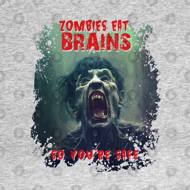 Zombies Eat Brains. So you're safe! by JennyPool